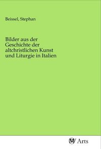 Produktbild: Bilder aus der Geschichte der altchristlichen Kunst und Liturgie in Italien