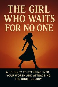 Produktbild: The Girl Who Waits for No One: a Journey to Stepping Into Your Worth and Attracting the Right Energy