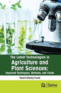Produktbild: The Latest Technologies in Agriculture and Plant Sciences: Improved Techniques, Methods, and Yields