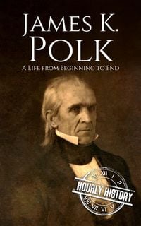 Produktbild: James K. Polk: A Life from Beginning to End