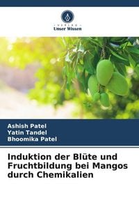 Produktbild: Patel, A: Induktion der Bl&uuml;te und Fruchtbildung bei Mangos d
