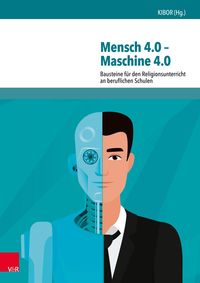 Mensch 4.0 - Maschine 4.0 Kath. Institut f. berufsorient. Religionspädagogik Universität Tübingen KIBOR