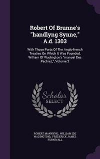 Produktbild: Robert Of Brunne's handlyng Synne, A.d. 1303: With Those Parts Of The Anglo-french Treaties On Which It Was Founded, William Of Wadington's manuel Des
