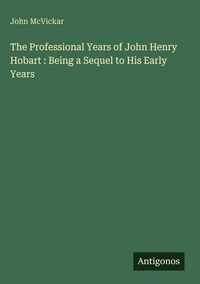 Produktbild: The Professional Years of John Henry Hobart : Being a Sequel to His Early Years
