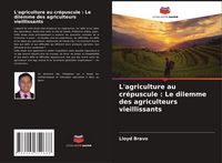 Produktbild: L'agriculture au cr&eacute;puscule : Le dilemme des agriculteurs vieillissants