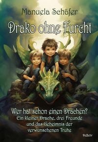 Produktbild: Drako ohne Furcht - Wer hat schon einen Drachen? - Ein kleiner Drache, drei Freunde und das Geheimnis der verwunschenen Truhe