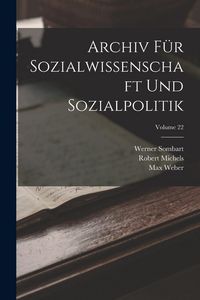 Produktbild: Archiv F&uuml;r Sozialwissenschaft Und Sozialpolitik; Volume 22