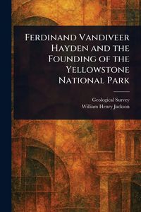 Produktbild: Ferdinand Vandiveer Hayden and the Founding of the Yellowstone National Park