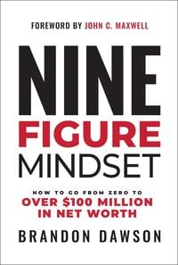 Bild vom Artikel Nine-Figure Mindset: How to Go from Zero to Over $100 Million in Net Worth vom Autor Brandon Dawson