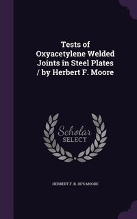 Produktbild: Tests of Oxyacetylene Welded Joints in Steel Plates / by Herbert F. Moore