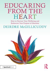 Produktbild: Educaring from the Heart: How to Nurture Your Wellbeing and Re-discover Your Purpose in Education