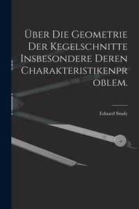 Produktbild: &Uuml;ber die Geometrie der Kegelschnitte insbesondere deren Charakteristikenproblem.
