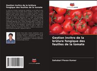 Produktbild: Gestion invitro de la br&ucirc;lure fongique des feuilles de la tomate