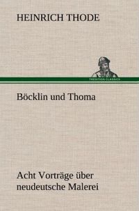 Produktbild: B&ouml;cklin und Thoma. Acht Vortr&auml;ge &uuml;ber neudeutsche Malerei