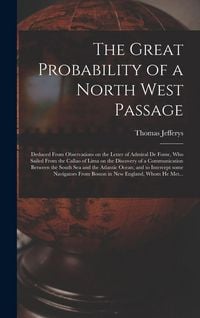Produktbild: The Great Probability of a North West Passage [microform]: Deduced From Observations on the Letter of Admiral De Fonte, Who Sailed From the Callao of