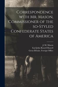 Produktbild: Correspondence With Mr. Mason, Commissioner of the So-styled Confederate States of America