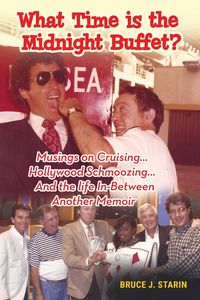 Produktbild: What Time Is the Midnight Buffet? - Musings on Cruising... Hollywood Schmoozing... And the Life In-Between... Another Memoir