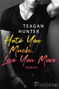 Bild vom Artikel Hate You Much, Love You More (College Love 2) vom Autor Teagan Hunter