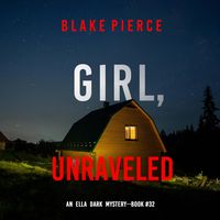 Produktbild: Girl, Unraveled (An Ella Dark FBI Suspense Thriller&mdash;Book 32)