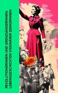 Produktbild: Revolution&auml;rinnen und Grenzg&auml;ngerinnen: Lebensgeschichten vision&auml;rer Denkerinnen