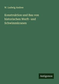 Produktbild: Konstruktion und Bau von historischen Werft- und Schwimmkranen