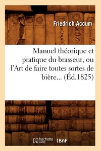 Produktbild: Manuel th&eacute;orique et pratique du brasseur, ou l'Art de faire toutes sortes de bi&egrave;re (&Eacute;d.1825)