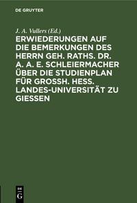 Produktbild: Erwiederungen auf die Bemerkungen des Herrn Geh. Raths. Dr. A. A. E. Schleiermacher &uuml;ber die Studienplan f&uuml;r Grossh. Hess. Landes-Universit&auml;t zu Giess