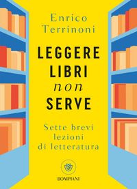 Produktbild: Leggere libri non serve. Sette brevi lezioni di letteratura