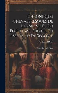 Produktbild: Chroniques Chevaleresques De L'espagne Et Du Portugal, Suivies Du Tisserand De S&eacute;govie