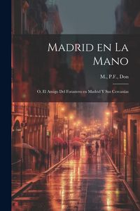 Produktbild: Madrid en la mano; o, El amigo del forastero en Madrid y sus cercan&iacute;as