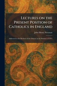 Produktbild: Lectures on the Present Position of Catholics in England