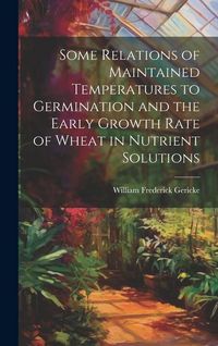 Produktbild: Some Relations of Maintained Temperatures to Germination and the Early Growth Rate of Wheat in Nutrient Solutions