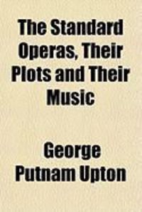 Produktbild: The Standard Operas, Their Plots and Their Music
