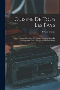 Produktbild: Cuisine De Tous Les Pays: &Eacute;tudes Cosmopolites Avec 392 Dessins Compos&eacute;s Pour La D&eacute;monstration Dont Planches Grav&eacute;s Hors Texte
