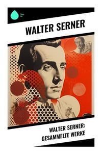 Produktbild: Walter Serner: Gesammelte Werke