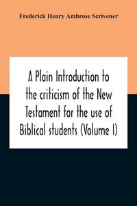 Produktbild: A Plain Introduction To The Criticism Of The New Testament For The Use Of Biblical Students (Volume I)