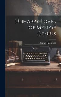 Produktbild: Unhappy Loves of Men of Genius