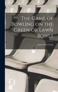 Produktbild: The Game of Bowling on the Green or Lawn Bowls