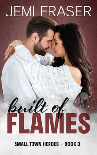 Produktbild: Built Of Flames (Small Town Heroes Romance, #3)