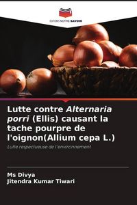 Produktbild: Lutte contre Alternaria porri (Ellis) causant la tache pourpre de l'oignon(Allium cepa L.)