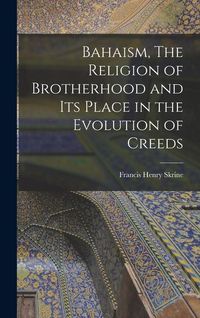 Produktbild: Bahaism, The Religion of Brotherhood and its Place in the Evolution of Creeds