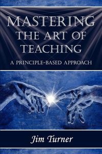 Produktbild: Mastering The Art Of Teaching; a Principle Based Approach