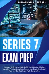 Produktbild: Series 7 Exam Prep Complete Review and Study Guide for FINRA Certification, Including Practice Questions, Proven Test Strategies, Expert Tips, and Det
