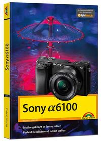 Bild vom Artikel Sony Alpha A6100 - Handbuch zur Kamera vom Autor Michael Gradias