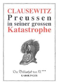 Bild vom Artikel Preussen in seiner grossen Katastrophe vom Autor Carl Clausewitz