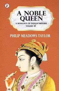 Produktbild: A Noble Queen a Romance of Indian History Vol III
