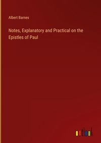 Produktbild: Notes, Explanatory and Practical on the Epistles of Paul