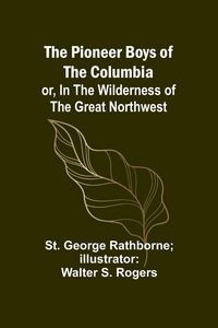 Produktbild: The Pioneer Boys of the Columbia; or, In the Wilderness of the Great Northwest