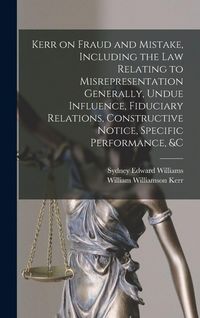Produktbild: Kerr on Fraud and Mistake, Including the law Relating to Misrepresentation Generally, Undue Influence, Fiduciary Relations, Constructive Notice, Specific Performance, &c