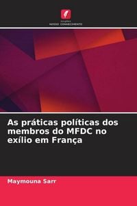Produktbild: Sarr, M: As pr&aacute;ticas pol&iacute;ticas dos membros do MFDC no ex&iacute;lio